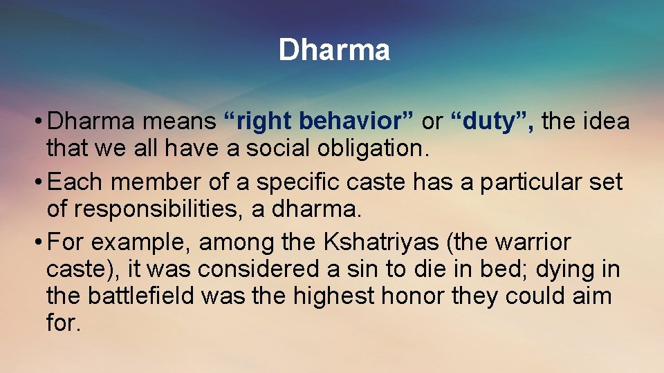 Dharma • Dharma means “right behavior” or “duty”, the idea that we all have