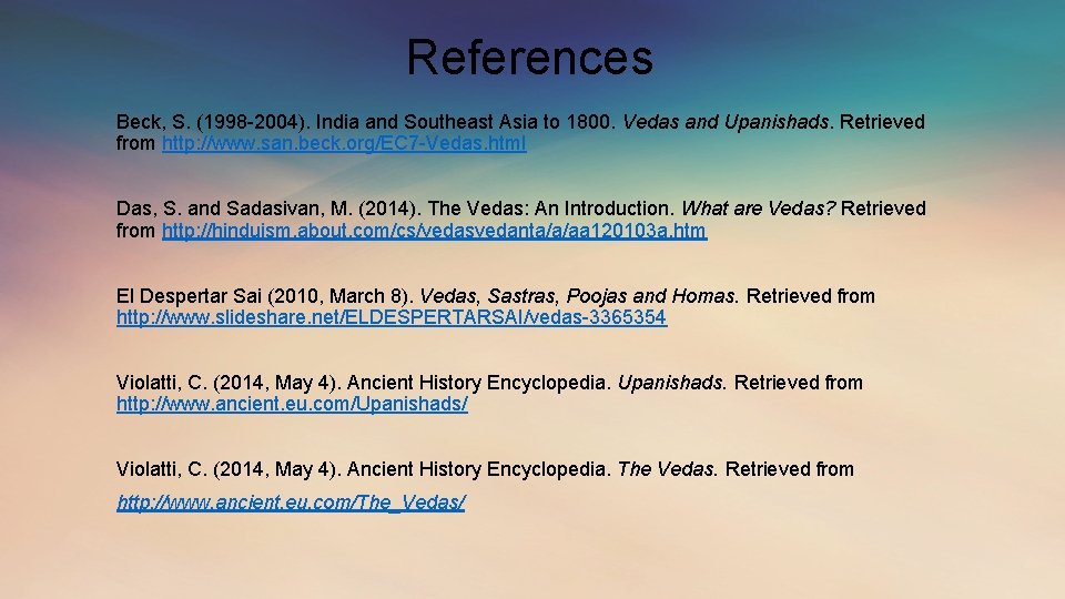 References Beck, S. (1998 -2004). India and Southeast Asia to 1800. Vedas and Upanishads.