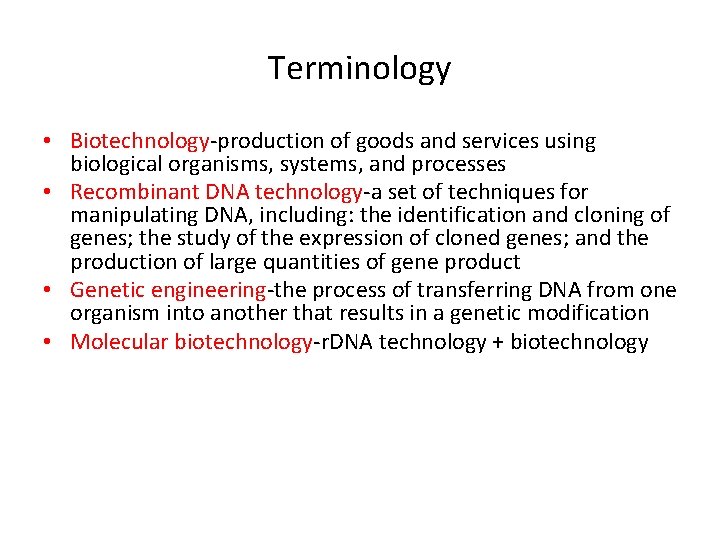 Terminology • Biotechnology-production of goods and services using biological organisms, systems, and processes •