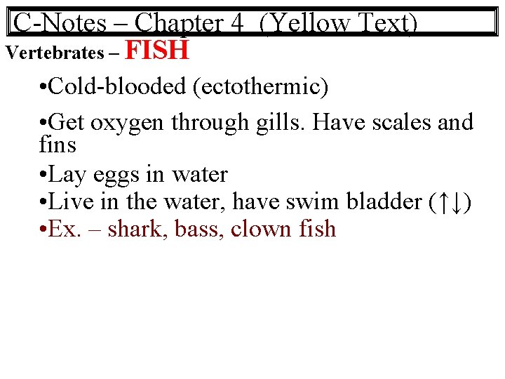 C-Notes – Chapter 4 (Yellow Text) Vertebrates – FISH • Cold-blooded (ectothermic) • Get