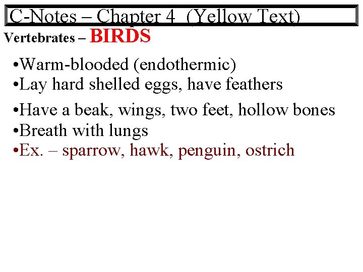C-Notes – Chapter 4 (Yellow Text) Vertebrates – BIRDS • Warm-blooded (endothermic) • Lay