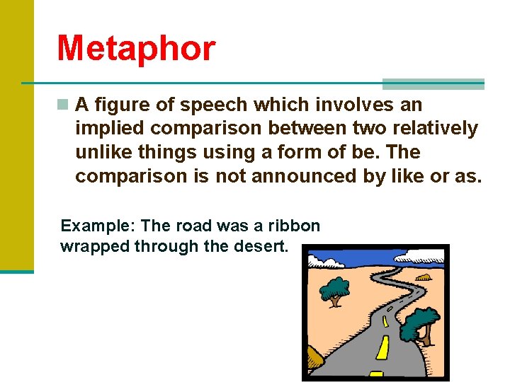 Metaphor n A figure of speech which involves an implied comparison between two relatively