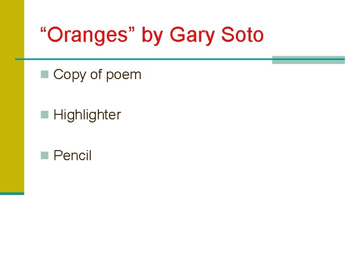 “Oranges” by Gary Soto n Copy of poem n Highlighter n Pencil 