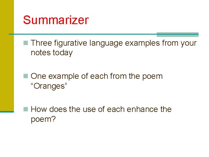 Summarizer n Three figurative language examples from your notes today n One example of