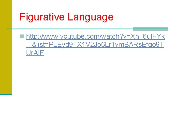 Figurative Language n http: //www. youtube. com/watch? v=Xn_6 u. IFYk _I&list=PLEyd 9 TX 1