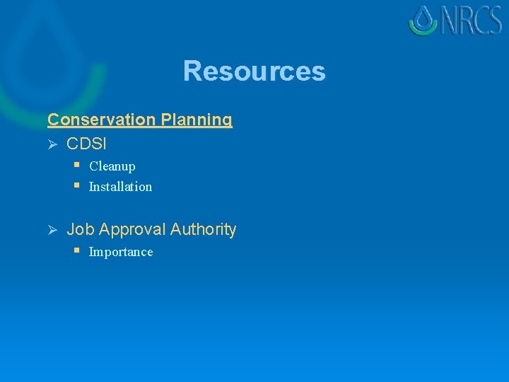 Resources Conservation Planning Ø CDSI § Cleanup § Installation Ø Job Approval Authority §