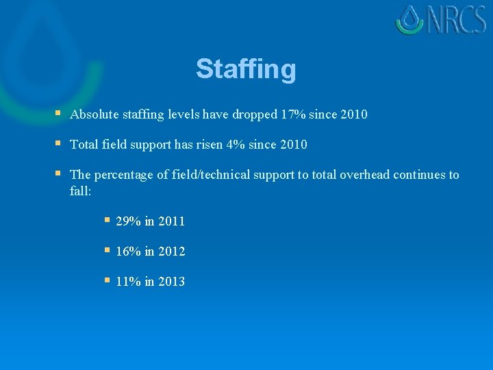 Staffing § Absolute staffing levels have dropped 17% since 2010 § Total field support