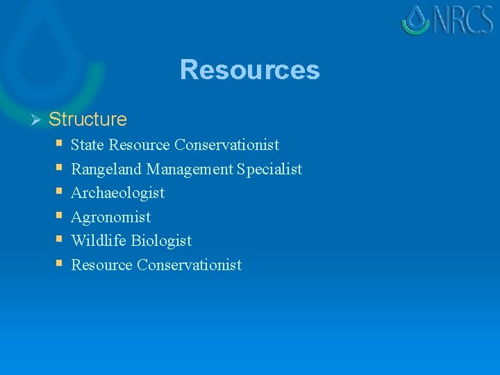 Resources Ø Structure § State Resource Conservationist § Rangeland Management Specialist § Archaeologist §