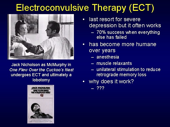 Electroconvulsive Therapy (ECT) • last resort for severe depression but it often works –