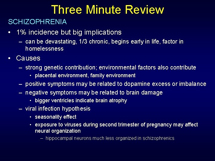 Three Minute Review SCHIZOPHRENIA • 1% incidence but big implications – can be devastating,
