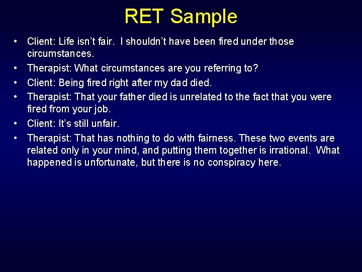 RET Sample • Client: Life isn’t fair. I shouldn’t have been fired under those
