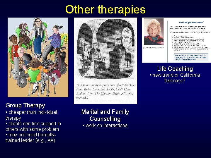 Otherapies Life Coaching • new trend or California flakiness? Group Therapy • cheaper than