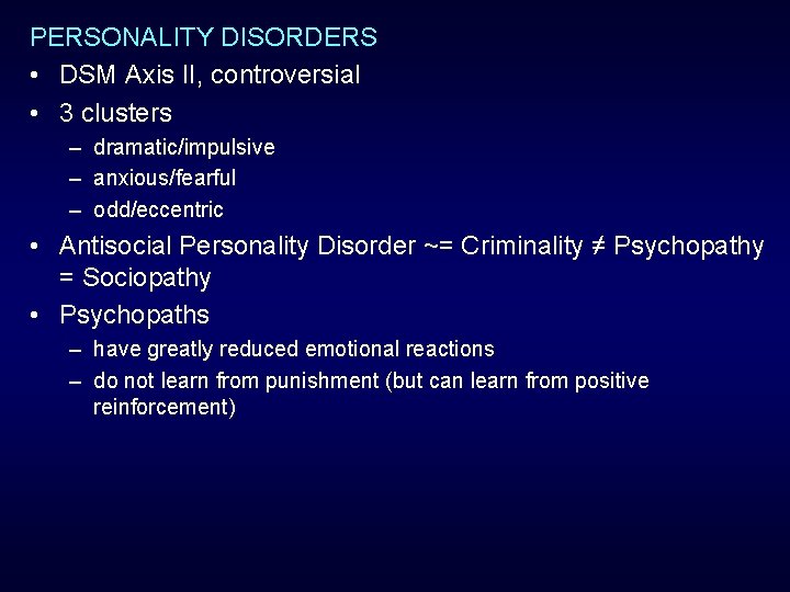 PERSONALITY DISORDERS • DSM Axis II, controversial • 3 clusters – dramatic/impulsive – anxious/fearful