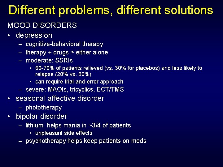 Different problems, different solutions MOOD DISORDERS • depression – cognitive-behavioral therapy – therapy +