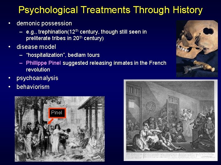 Psychological Treatments Through History • demonic possession – e. g. , trephination(12 th century,