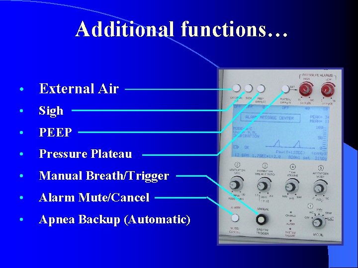 Additional functions… • External Air • Sigh • PEEP • Pressure Plateau • Manual