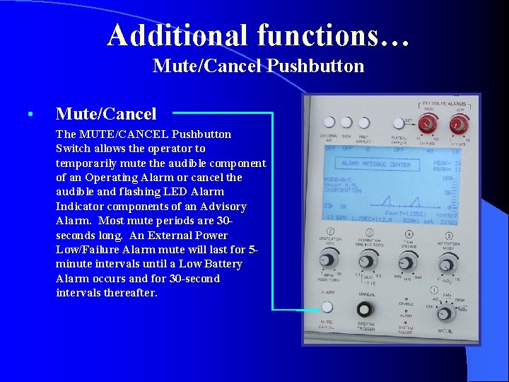 Additional functions… Mute/Cancel Pushbutton • Mute/Cancel The MUTE/CANCEL Pushbutton Switch allows the operator to