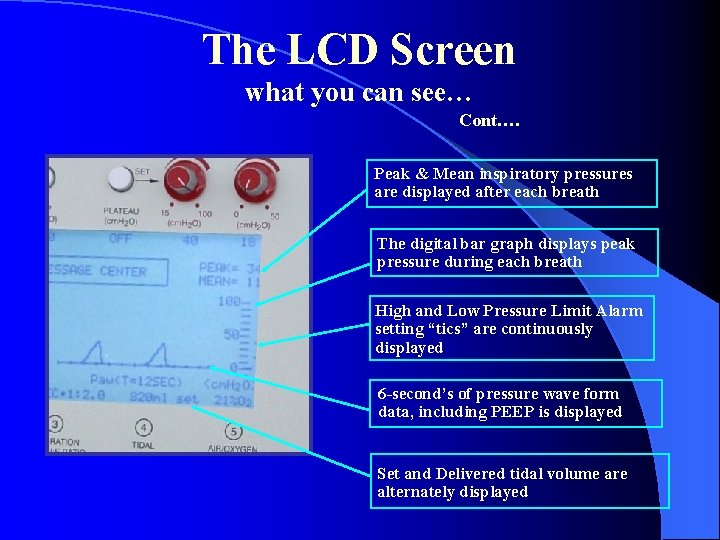 The LCD Screen what you can see… Cont…. Peak & Mean inspiratory pressures are