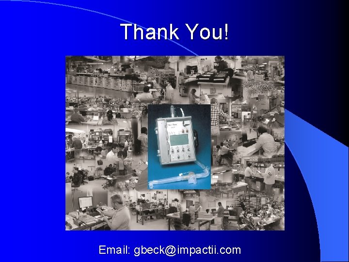 Thank You! Email: gbeck@impactii. com 