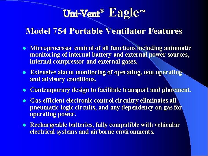 Uni-Vent® Eagle™ Model 754 Portable Ventilator Features l Microprocessor control of all functions including