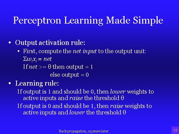 Perceptron Learning Made Simple • Output activation rule: • First, compute the net input