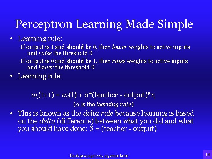 Perceptron Learning Made Simple • Learning rule: If output is 1 and should be