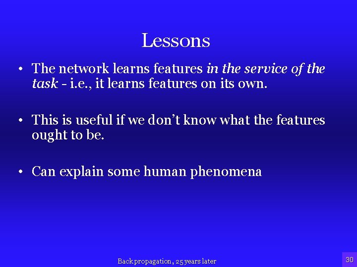 Lessons • The network learns features in the service of the task - i.