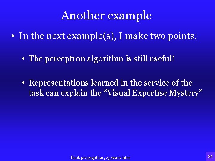 Another example • In the next example(s), I make two points: • The perceptron