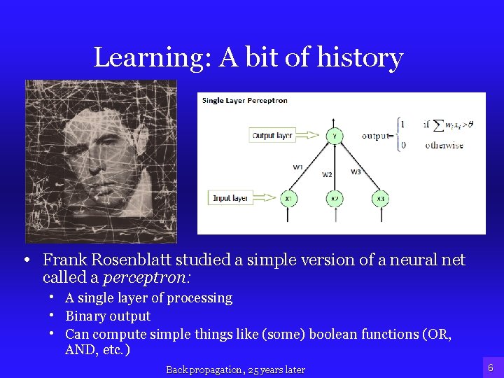 Learning: A bit of history • Frank Rosenblatt studied a simple version of a