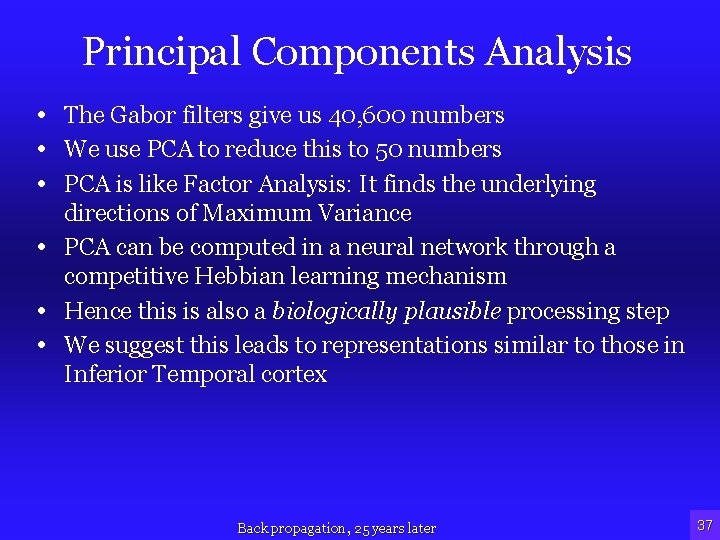 Principal Components Analysis • The Gabor filters give us 40, 600 numbers • We