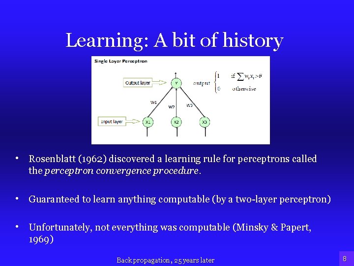 Learning: A bit of history • Rosenblatt (1962) discovered a learning rule for perceptrons
