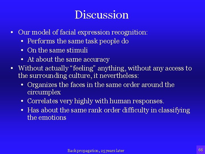 Discussion • Our model of facial expression recognition: • Performs the same task people