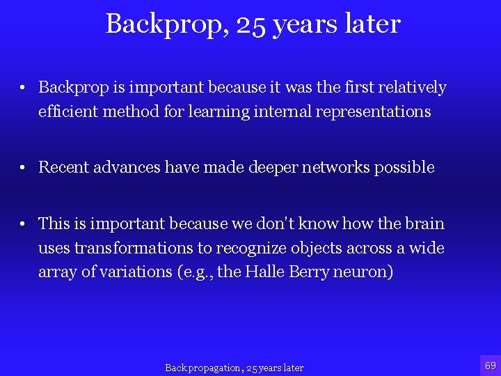 Backprop, 25 years later • Backprop is important because it was the first relatively