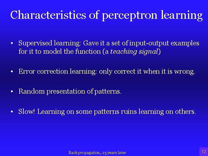 Characteristics of perceptron learning • Supervised learning: Gave it a set of input-output examples