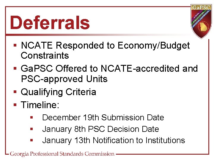 Deferrals § NCATE Responded to Economy/Budget Constraints § Ga. PSC Offered to NCATE-accredited and