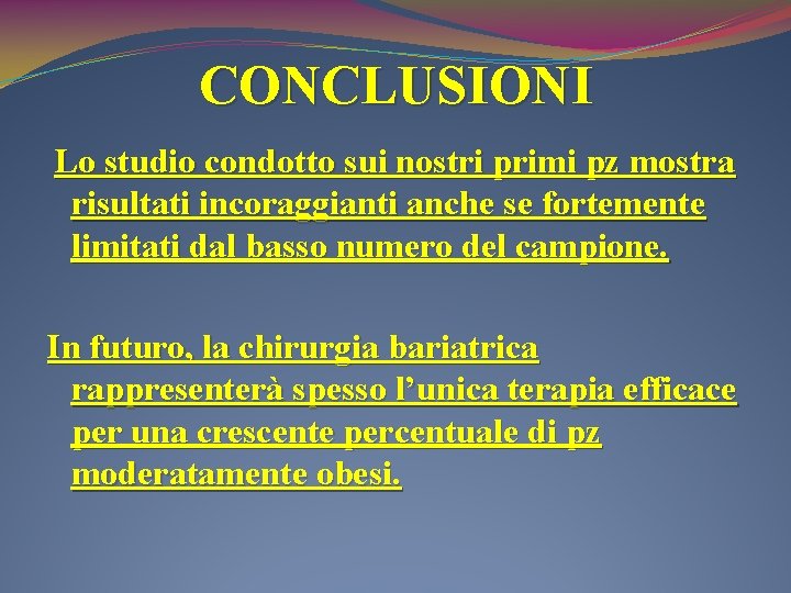 CONCLUSIONI Lo studio condotto sui nostri primi pz mostra risultati incoraggianti anche se fortemente