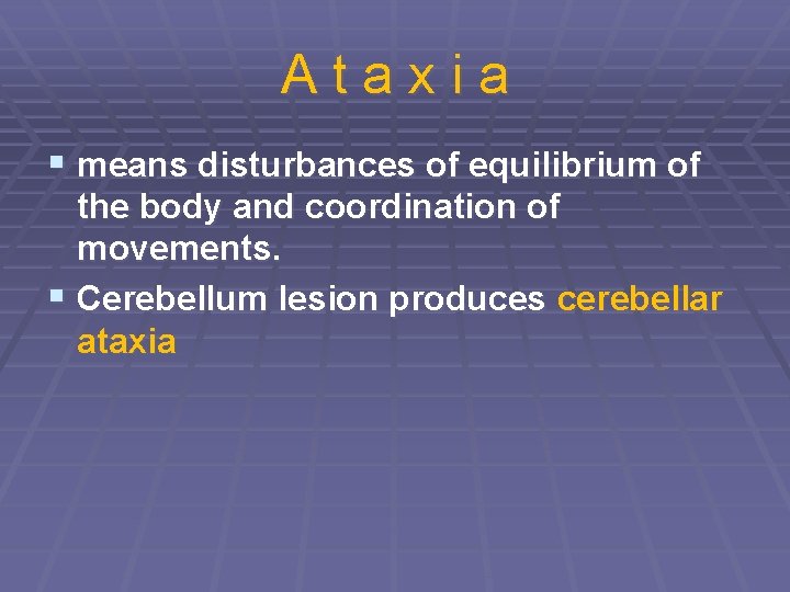 Ataxia § means disturbances of equilibrium of the body and coordination of movements. §