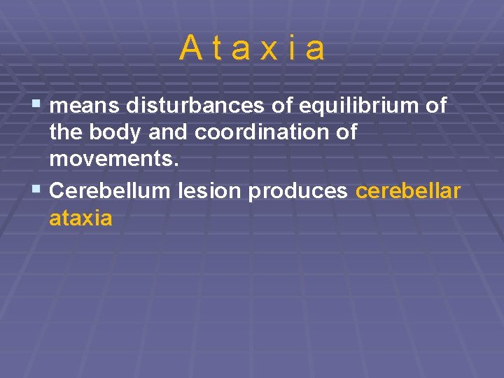 Ataxia § means disturbances of equilibrium of the body and coordination of movements. § Ataxia § means disturbances of equilibrium of the body and coordination of movements. §