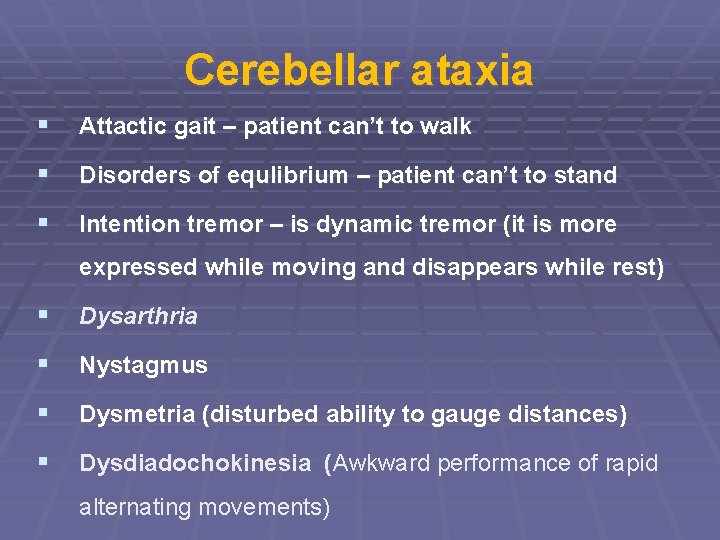 Cerebellar ataxia § Attactic gait – patient can’t to walk § Disorders of equlibrium