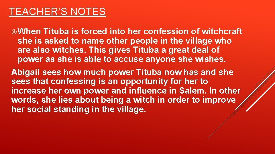 TEACHER’S NOTES When Tituba is forced into her confession of witchcraft she is asked