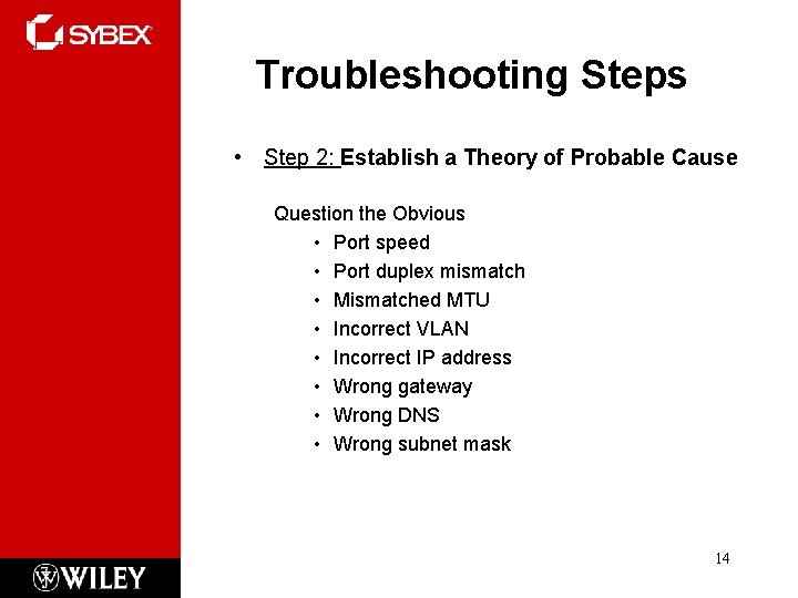 Troubleshooting Steps • Step 2: Establish a Theory of Probable Cause Question the Obvious Troubleshooting Steps • Step 2: Establish a Theory of Probable Cause Question the Obvious