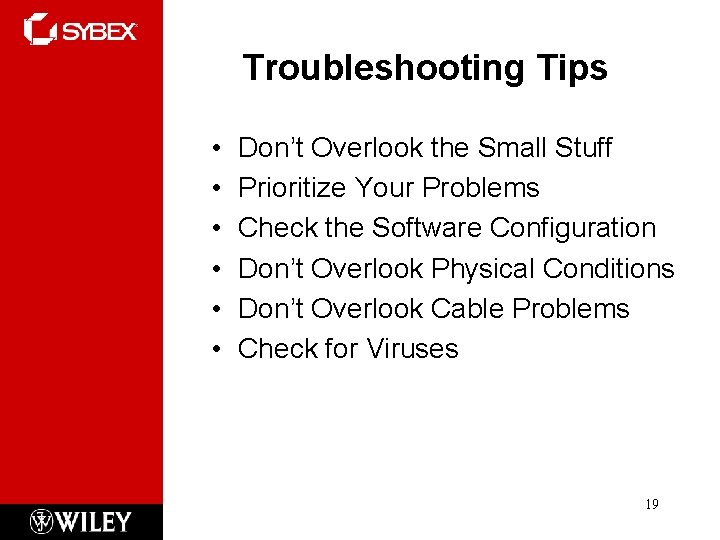 Troubleshooting Tips • • • Don’t Overlook the Small Stuff Prioritize Your Problems Check Troubleshooting Tips • • • Don’t Overlook the Small Stuff Prioritize Your Problems Check