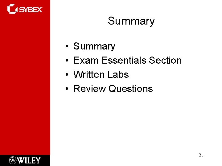 Summary • • Summary Exam Essentials Section Written Labs Review Questions 21  Summary • • Summary Exam Essentials Section Written Labs Review Questions 21