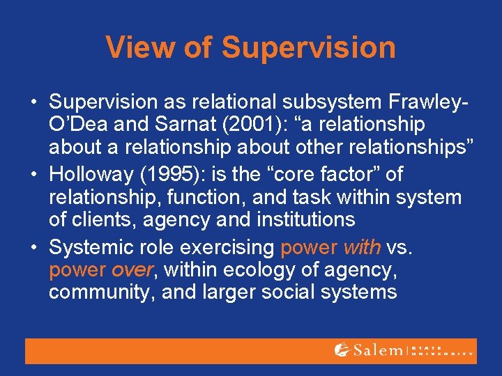 View of Supervision • Supervision as relational subsystem Frawley. O’Dea and Sarnat (2001): “a