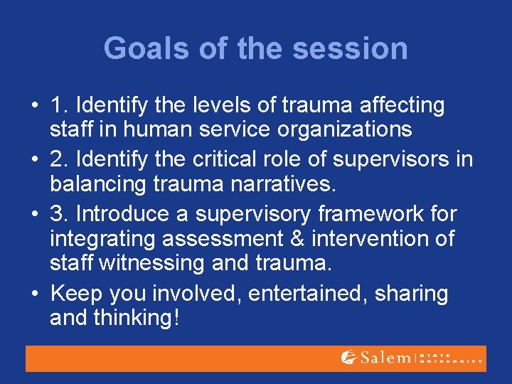 Goals of the session • 1. Identify the levels of trauma affecting staff in