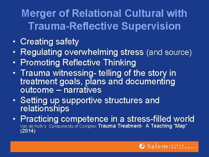 Merger of Relational Cultural with Trauma-Reflective Supervision • • Creating safety Regulating overwhelming stress