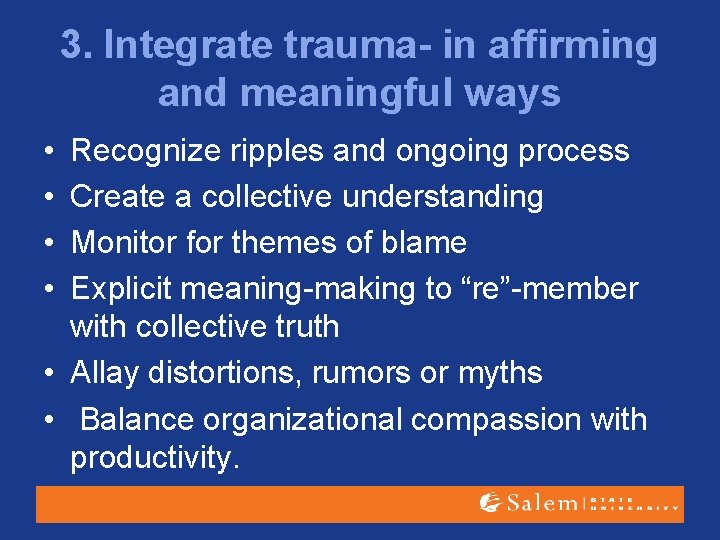 3. Integrate trauma- in affirming and meaningful ways • • Recognize ripples and ongoing