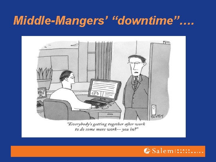 Middle-Mangers’ “downtime”…. 