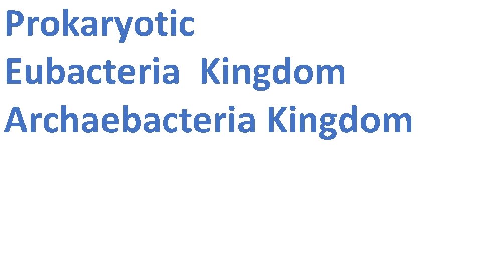 Prokaryotic Eubacteria Kingdom Archaebacteria Kingdom 
