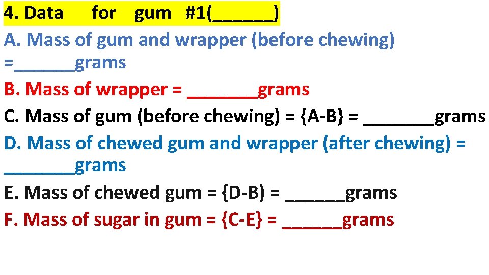 4. Data for gum #1(______) A. Mass of gum and wrapper (before chewing) =______grams